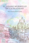 Seller image for El lejano murmullo de la felicidad for sale by Agapea Libros