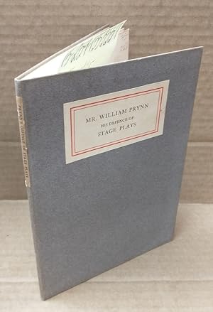 Mr. William Prynn: His Defence of Stage Plays, or A Retractation of a Former Book of His Called H...
