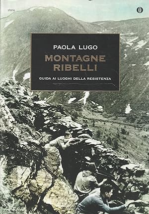 Seller image for Montagne ribelli : guida ai luoghi della Resistenza for sale by Messinissa libri
