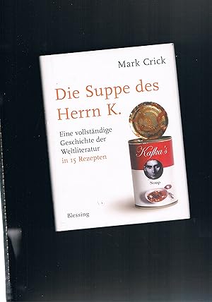 Seller image for Die Suppe des Herrn K. eine vollständige Geschichte der Weltliteratur in 15 rezepten - Text und Illustrationen von Mark Crick for sale by manufactura