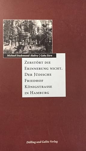 Seller image for Zerstrt die Erinnerung nicht. Der Jdische Friedhof Knigstrasse in Hamburg. for sale by Antiquariat J. Hnteler