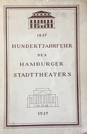 Hundertjahrfeier des Hamburger Stadttheaters 1827-1927.