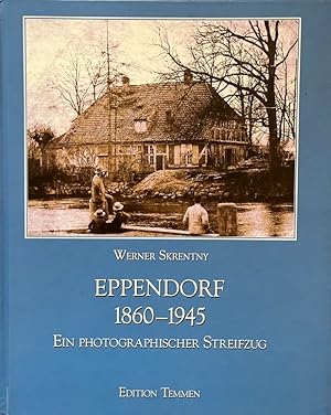 Bild des Verkufers fr Eppendorf 1860-1945. Ein photographischer Streifzug. zum Verkauf von Antiquariat J. Hnteler