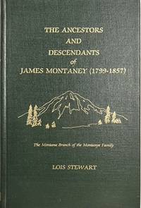 The Ancestors and Descendants of James Montaney (1799-1857) of Oppenheim, Fulton County, New York...