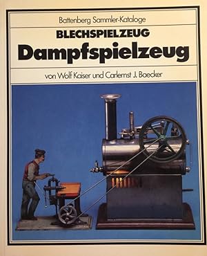 Blechspielzeug, Dampfspielzeug. von Wolf Kaiser u. Carlernst J. Baecker / Battenberg-Sammler-Kata...