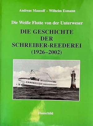 Seller image for Schreiber-Reederei. Die Weie Flotte von der Unterweser. Die Geschichte der Schreiber-Reederei (1926-2002). for sale by Antiquariat J. Hnteler