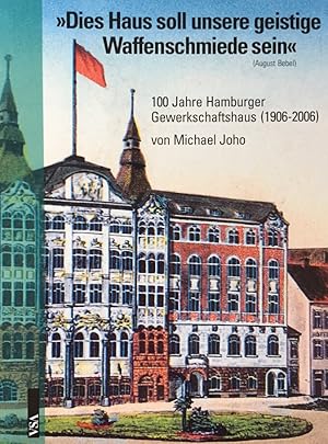 Bild des Verkufers fr Dies Haus soll unsere geistige Waffenschmiede sein. Dies Haus soll unsere geistige Waffenschmiede sein. 100 Jahre Hamburger Gewerkschaftshaus (1906-2006) zum Verkauf von Antiquariat J. Hnteler