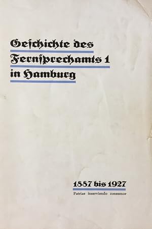 Geschichte des Fernsprechamts 1 in Hamburg. 1887-1927.