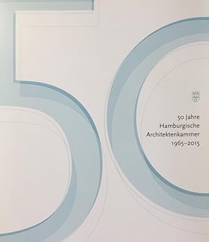 Hamburgische Architektenkammer. 50 Jahre Hamburgische Architektenkammer 1965 - 2015.
