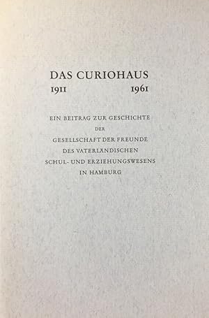 Das Curiohaus 1911-1961. Ein Beitrag zur Geschichte der Gesellschaft d. Freunde d. Vaterl. Schul-...