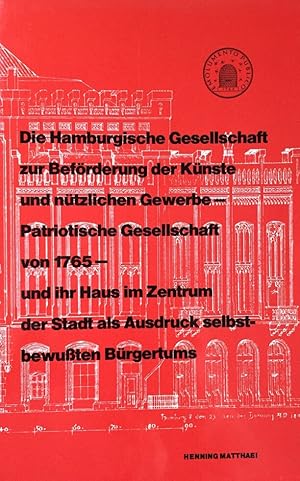 Patriotische Gesellschaft von 1765. Die Hamburgische Gesellschaft zur Beförderung der Künste und ...