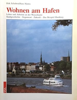 Bild des Verkufers fr Wohnen am Hafen. Leben und Arbeiten an der Wasserkante. Stadtgeschichte, Gegenwart, Zukunft. Das Beispiel Hamburg. zum Verkauf von Antiquariat J. Hnteler