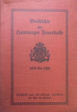 Geschichte der Hamburger Feuerkasse 1676 bis 1926. Festschrift zum 250 jährigen Jubiläum.