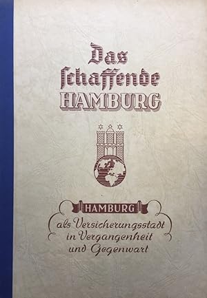 Bild des Verkufers fr Das schaffende Hamburg. Hamburg als Versicherungsstadt in Vergangenheit und Gegenwart. zum Verkauf von Antiquariat J. Hnteler