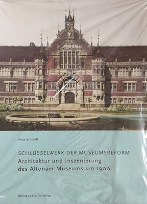 Schlüsselwerk der Museumsreform. Architektur und Inszenierung des Altonaer Museums um 1900.
