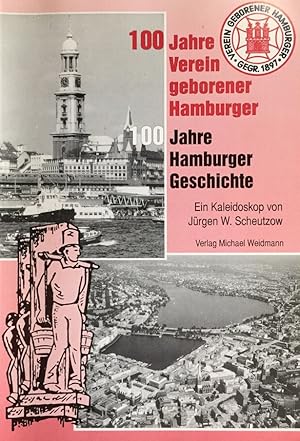 100 Jahre Verein geborener Hamburger. 100 Jahre Hamburger Geschichte. Ein Kaleidoskop.