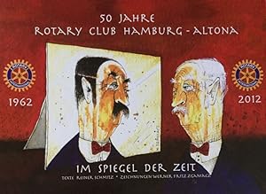 50 Jahre Rotary Club Hamburg - Altona. Im Spiegel der Zeit 1962 - 2012