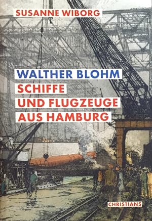 Seller image for Blohm & Voss. Walther Blohm. Schiffe und Flugzeuge aus Hamburg. for sale by Antiquariat J. Hnteler