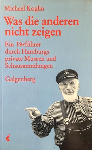 Seller image for Was die anderen nicht Zeigen. Ein Verfhrer durch Hamburgs private Museen und Schausammlungen. for sale by Antiquariat J. Hnteler