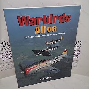 Image du vendeur pour Warbirds Alive : The World's Top 25 Flyable Historic Military Aircraft mis en vente par BookAddiction (ibooknet member)