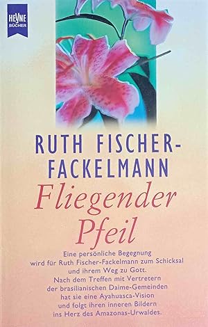 Imagen del vendedor de Fliegender Pfeil : eine Frau folgt dem Ruf der Ayahuasca in den Dschungel. Heyne-Bcher / 8 / Heyne-Ratgeber ; 9684 a la venta por Logo Books Buch-Antiquariat