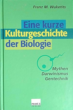 Eine kurze Kulturgeschichte der Biologie : Mythen, Darwinismus, Gentechnik.