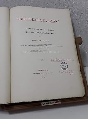 Sigillografía Catalana. Inventari, descripció i estudi dels segells de Catalunya. Volum I. Text i...