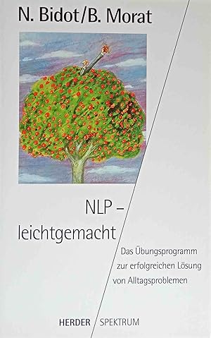 Imagen del vendedor de NLP - leichtgemacht : das bungsprogramm zur erfolgreichen Lsung von Alltagsproblemen. Nelly Bidot ; Bernard Morat. Aus dem Franz. bers. von Hans Werner Eichelberger / Herder-Spektrum ; Bd. 4457 a la venta por Logo Books Buch-Antiquariat