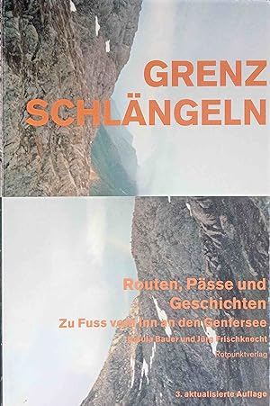 Grenzschlängeln : Routen, Pässe und Geschichten ; zu Fuss vom Inn an den Genfersee. Ursula Bauer ...