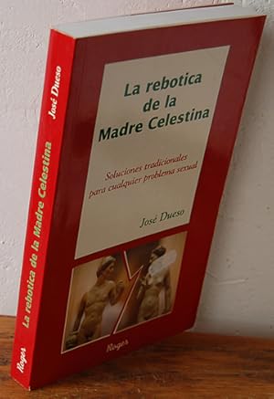 Imagen del vendedor de LA REBOTICA DE LA MADRE CELESTINA. Soluciones tradicionales para cualquier problema sexual a la venta por EL RINCN ESCRITO