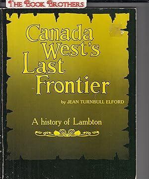 Imagen del vendedor de Canada West's Last Frontier:A History of Lambton a la venta por THE BOOK BROTHERS