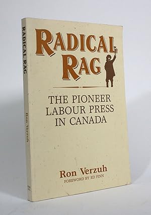 Seller image for Radical Rag: The Pioneer Labour Press in Canada for sale by Minotavros Books,    ABAC    ILAB