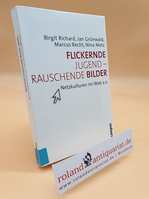 Seller image for Flickernde Jugend - rauschende Bilder : Netzkulturen im Web 2.0 / Birgit Richard . for sale by Roland Antiquariat UG haftungsbeschrnkt