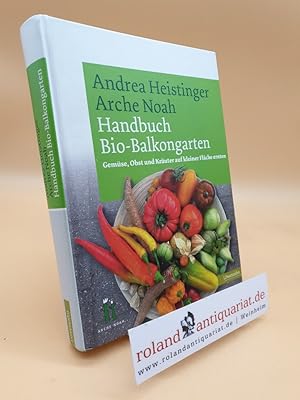 Bild des Verkufers fr Handbuch Bio-Balkongarten. Gemse, Obst und Kruter auf kleiner Flche ernten zum Verkauf von Roland Antiquariat UG haftungsbeschrnkt