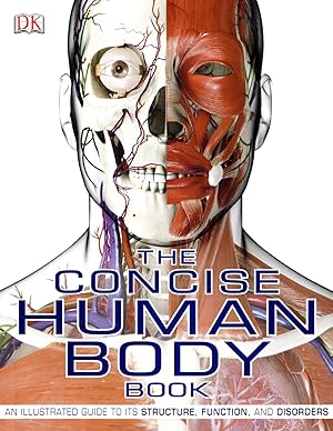 The Concise Human Body Book : An Illustrated Guide To Its Structure, Function And Disorders :