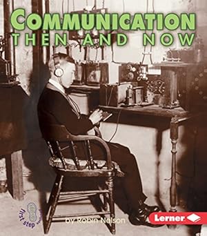 Imagen del vendedor de Communication Then and Now (First Step Nonfiction Then and Now) a la venta por Reliant Bookstore