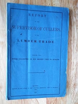Report of the supervisor of cullers, on the lumber trade compiled from notes collected on his rec...