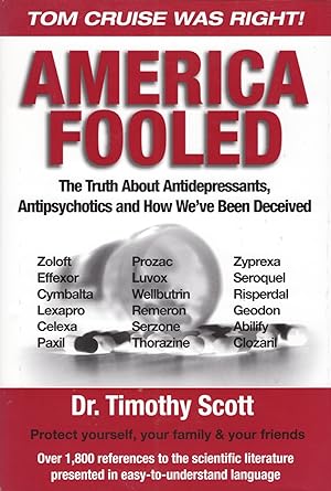 America Fooled : The Truth About Antidepressants, Antipsychotics And How We've Been Deceived :