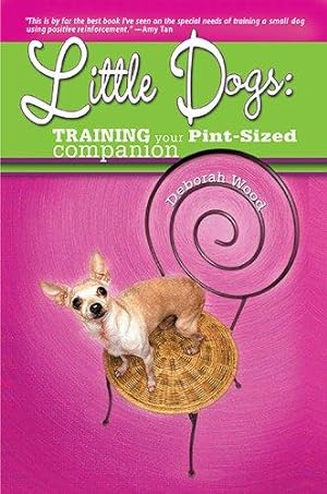 Image du vendeur pour Little Dogs: Training Your Pint-Sized Companion mis en vente par WeBuyBooks