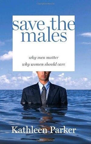 Seller image for Save the Males: Why Men Matter : Why Women Should Care for sale by WeBuyBooks