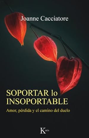 Seller image for Soportar lo Insoportable/ Bearing the Unbearable : Amor, Prdida y el Camino del Duelo/ Love, Loss, and the Heartbreaking Path of Grief -Language: spanish for sale by GreatBookPrices