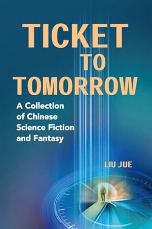 Image du vendeur pour Ticket to Tomorrow : A Collection of Chinese Science Fiction and Fantasy mis en vente par GreatBookPrices