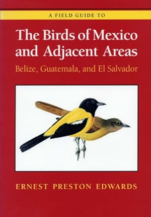 Image du vendeur pour Field Guide to the Birds of Mexico and Adjacent Areas : Belize, Guatemala, and El Salvador mis en vente par GreatBookPrices