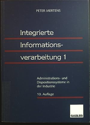 Bild des Verkufers fr Integrierte Informationsverarbeitung I.: Administrations- und Dispositionssysteme in der Industrie. zum Verkauf von books4less (Versandantiquariat Petra Gros GmbH & Co. KG)