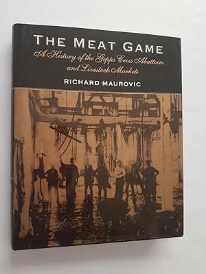 The Meat Game : A History of the Gepps Cross Abattoirs and Livestock Markets