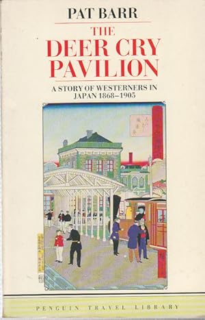 Seller image for The Deer Cry Pavilion. A Story of Westerners in Japan 1868-1905. for sale by Asia Bookroom ANZAAB/ILAB