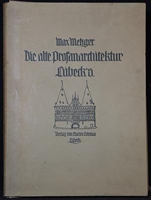 Die alte Profanarchitektur Lübecks. 424 Abbildungen auf 120 Tafeln und 83 Textbilder.