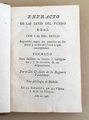 Seller image for Extracto de las leyes del Fuero Real con las del estilo Repartidas segun sus materias en los libros y titulos del Fuero  que corresponden. Formado Para facilitar su lectura  inteligencia, y la memoria de sus disposiciones. Por el Lic. D. Juan de la Reguera de Valdelomr . for sale by Andarto B.