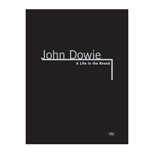 Bild des Verkufers fr John Dowie : a life in the round (signed copy) zum Verkauf von Douglas Stewart Fine Books