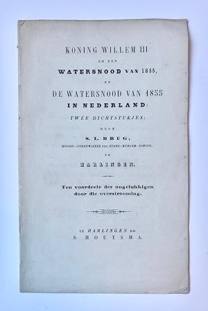[Harlingen, poetry, [1855]] Koning Willem III bij den watersnood van 1855, en de watersnood van 1...